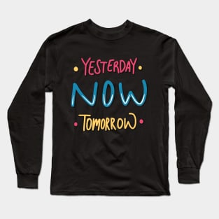 Yesterday Now Tomorrow Long Sleeve T-Shirt